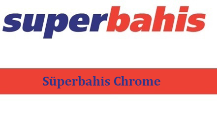 Süperbahis Chrome