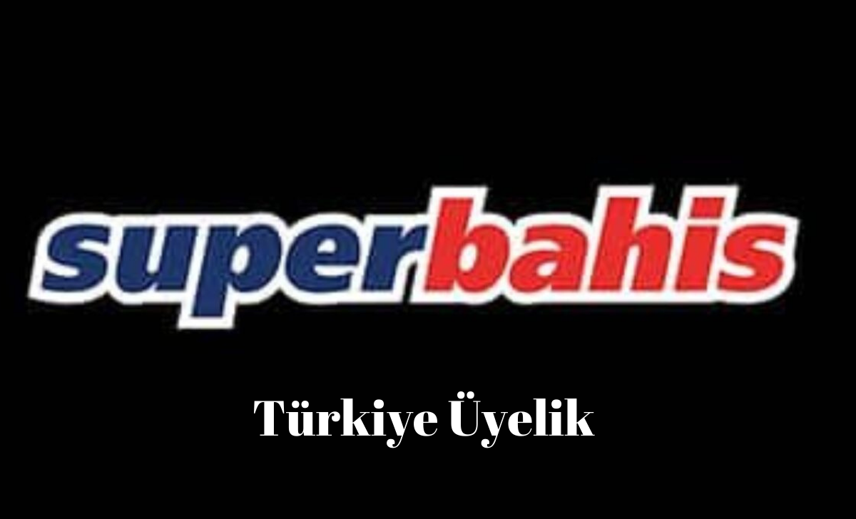 Süperbahis Türkiye’ye Üye Olmak